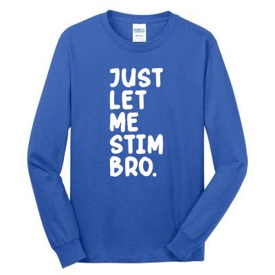 Just Let Me Stim Bro Tall Long Sleeve T-Shirt