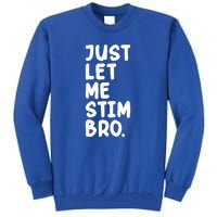 Just Let Me Stim Bro Tall Sweatshirt