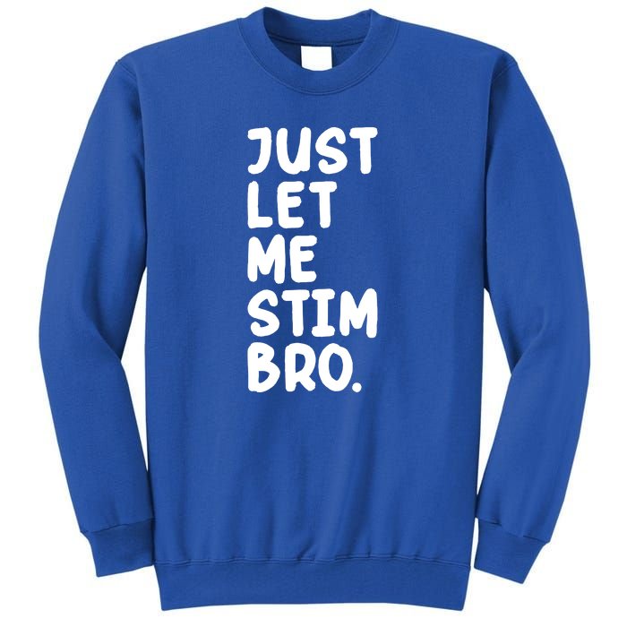 Just Let Me Stim Bro Tall Sweatshirt