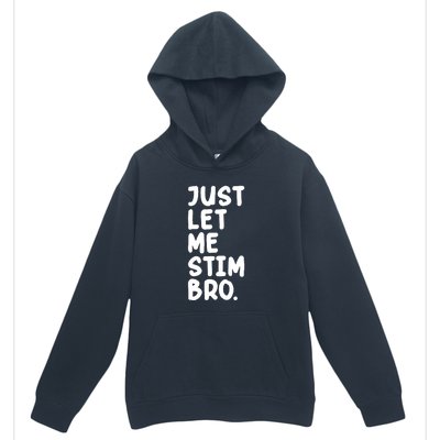 Just Let Me Stim Bro Urban Pullover Hoodie