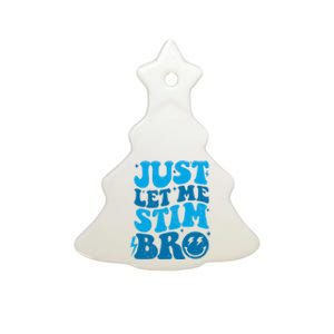 Just Let Me Stim Bro Autistic Funny Autism Awareness Ceramic Tree Ornament