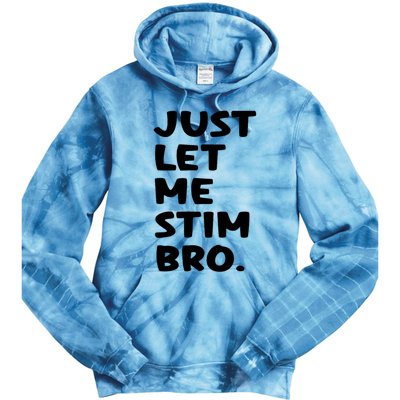 Just Let Me Stim Bro Tie Dye Hoodie