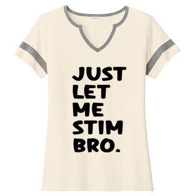 Just Let Me Stim Bro Ladies Halftime Notch Neck Tee