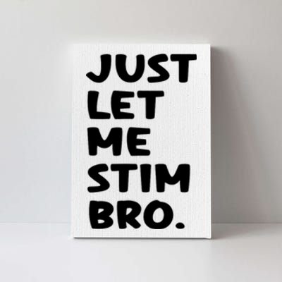 Just Let Me Stim Bro Canvas