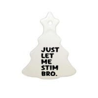 Just Let Me Stim Bro Ceramic Tree Ornament