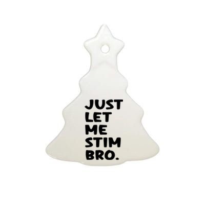 Just Let Me Stim Bro Ceramic Tree Ornament