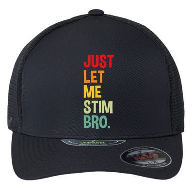 Just Let Me Stim Bro Funny Autism Awareness Autism Flexfit Unipanel Trucker Cap
