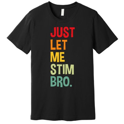 Just Let Me Stim Bro Funny Autism Awareness Autism Premium T-Shirt