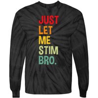 Just Let Me Stim Bro Funny Autism Awareness Autism Tie-Dye Long Sleeve Shirt