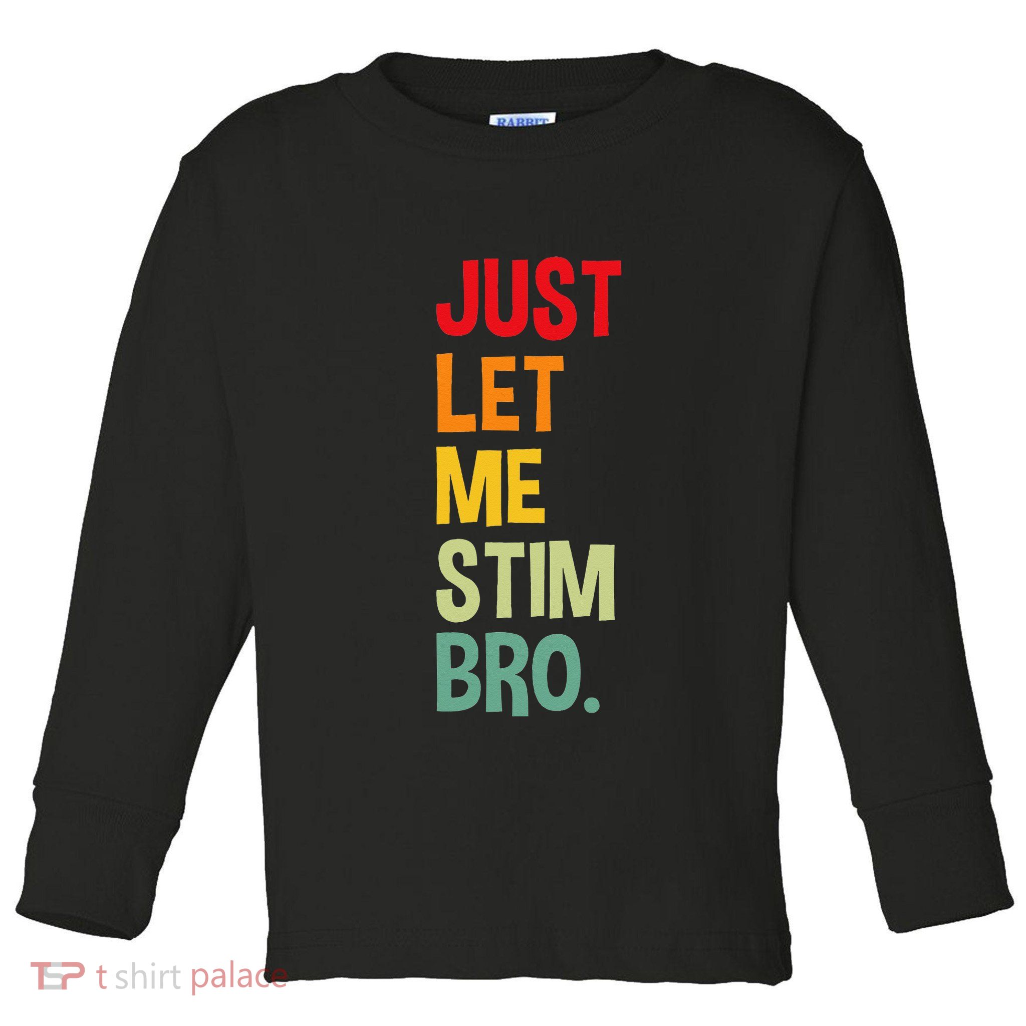 Just Let Me Stim Bro Funny Autism Awareness Autism Toddler Long Sleeve Shirt