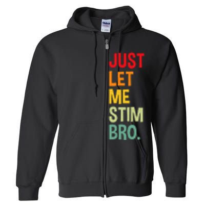 Just Let Me Stim Bro Funny Autism Awareness Autism Full Zip Hoodie