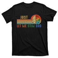 Just Let Me Stim Bro Funny Neurodiversity April T-Shirt