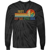 Just Let Me Stim Bro Funny Neurodiversity April Tie-Dye Long Sleeve Shirt