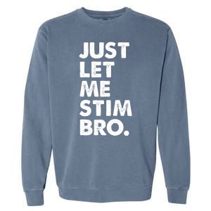 Just Let Me Stim Bro Autism Awareness Garment-Dyed Sweatshirt