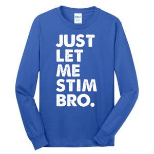 Just Let Me Stim Bro Autism Awareness Tall Long Sleeve T-Shirt