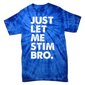 Just Let Me Stim Bro Autism Awareness Tie-Dye T-Shirt