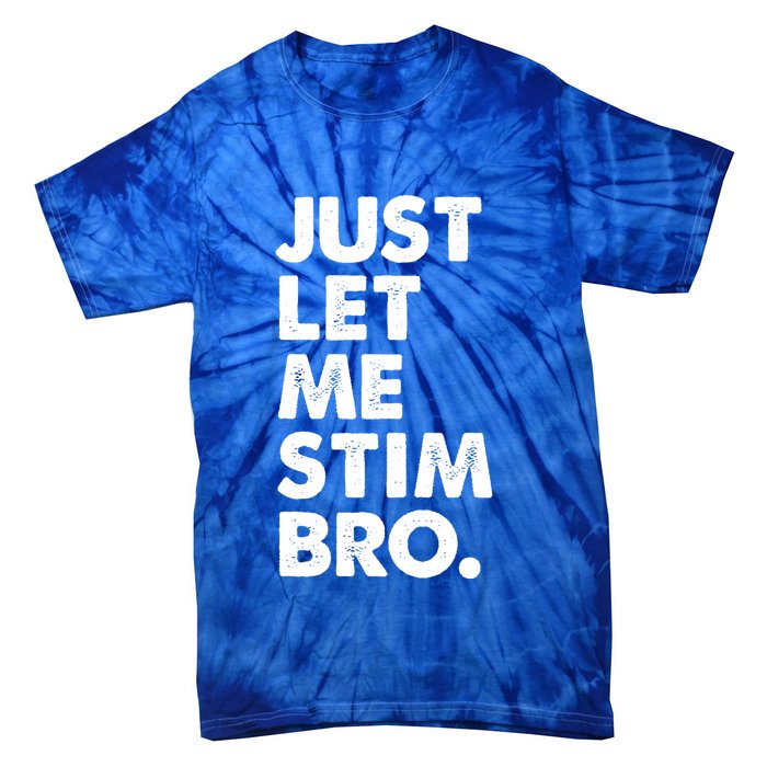 Just Let Me Stim Bro Autism Awareness Tie-Dye T-Shirt