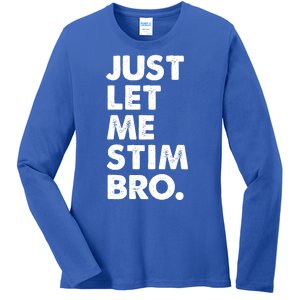 Just Let Me Stim Bro Autism Awareness Ladies Long Sleeve Shirt