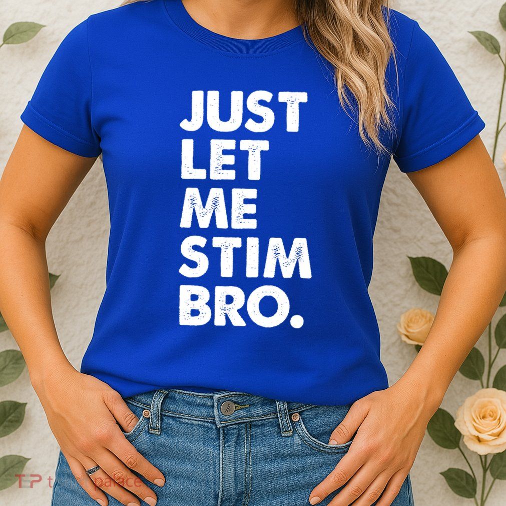 Just Let Me Stim Bro Autism Awareness Womens T-Shirt