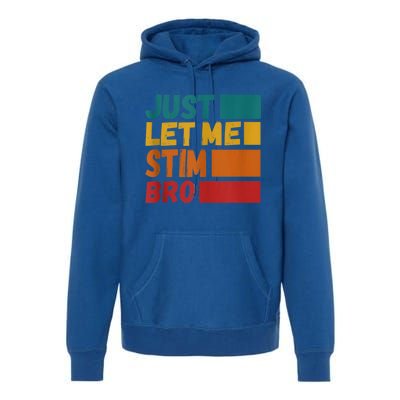 Just Let Me Stim Bro Autistic Vintage Funny Autism Awarenes Gift Premium Hoodie