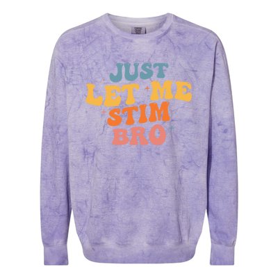 Just Let Me Stim Bro Autistic Vintage Retro Autism Awareness Meaningful Gift Colorblast Crewneck Sweatshirt