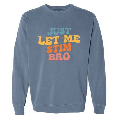 Just Let Me Stim Bro Autistic Vintage Retro Autism Awareness Meaningful Gift Garment-Dyed Sweatshirt