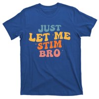 Just Let Me Stim Bro Autistic Vintage Retro Autism Awareness Meaningful Gift T-Shirt