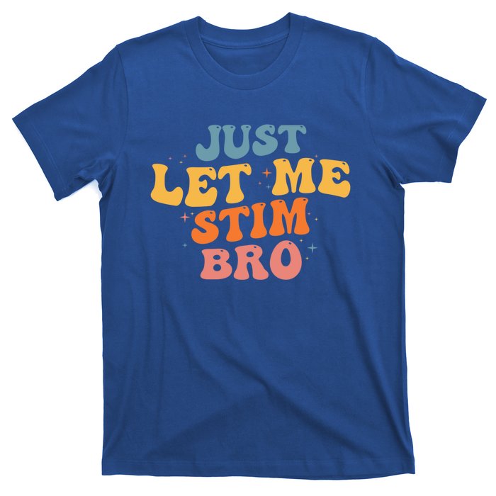 Just Let Me Stim Bro Autistic Vintage Retro Autism Awareness Meaningful Gift T-Shirt