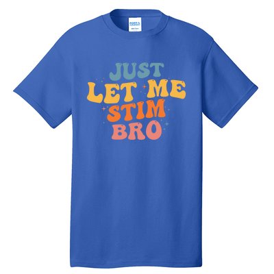 Just Let Me Stim Bro Autistic Vintage Retro Autism Awareness Meaningful Gift Tall T-Shirt