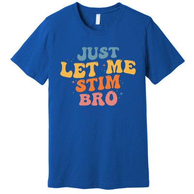 Just Let Me Stim Bro Autistic Vintage Retro Autism Awareness Meaningful Gift Premium T-Shirt