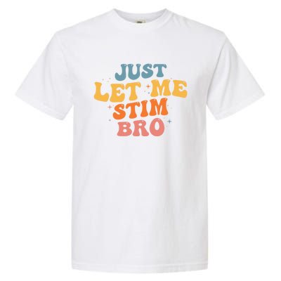 Just Let Me Stim Bro Autistic Vintage Retro Autism Awareness Meaningful Gift Garment-Dyed Heavyweight T-Shirt