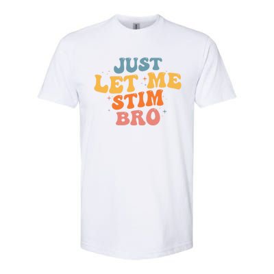 Just Let Me Stim Bro Autistic Vintage Retro Autism Awareness Meaningful Gift Softstyle CVC T-Shirt