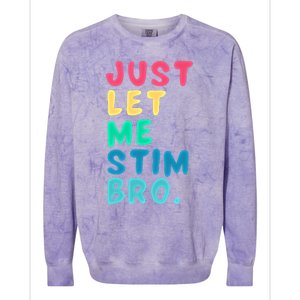 Just Let Me Stim Bro Cute Gift Colorblast Crewneck Sweatshirt