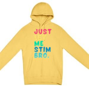 Just Let Me Stim Bro Cute Gift Premium Pullover Hoodie