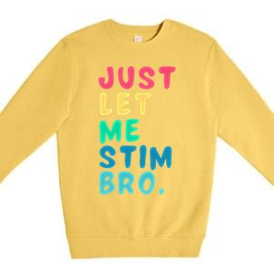 Just Let Me Stim Bro Cute Gift Premium Crewneck Sweatshirt