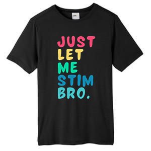 Just Let Me Stim Bro Cute Gift Tall Fusion ChromaSoft Performance T-Shirt