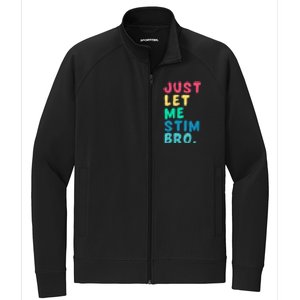 Just Let Me Stim Bro Cute Gift Stretch Full-Zip Cadet Jacket