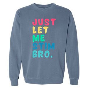 Just Let Me Stim Bro Cute Gift Garment-Dyed Sweatshirt