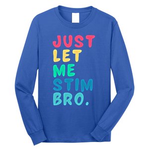 Just Let Me Stim Bro Cute Gift Long Sleeve Shirt