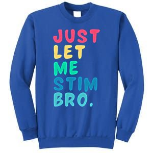 Just Let Me Stim Bro Cute Gift Sweatshirt