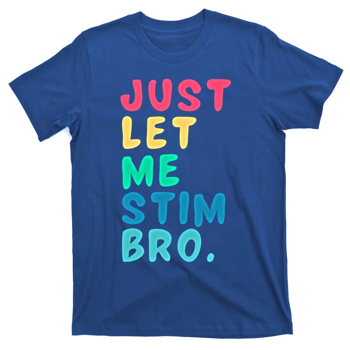 Just Let Me Stim Bro Cute Gift T-Shirt