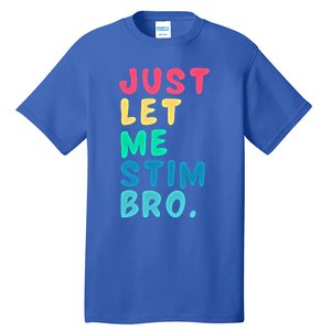 Just Let Me Stim Bro Cute Gift Tall T-Shirt