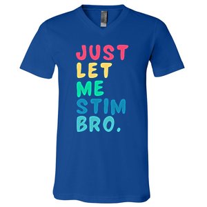 Just Let Me Stim Bro Cute Gift V-Neck T-Shirt