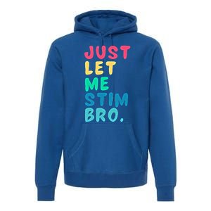 Just Let Me Stim Bro Cute Gift Premium Hoodie