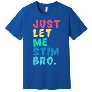 Just Let Me Stim Bro Cute Gift Premium T-Shirt