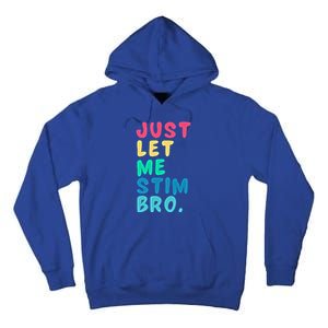 Just Let Me Stim Bro Cute Gift Tall Hoodie