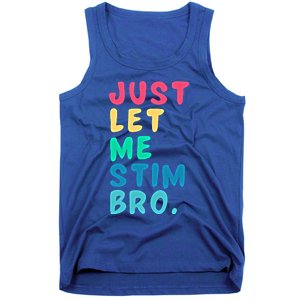 Just Let Me Stim Bro Cute Gift Tank Top