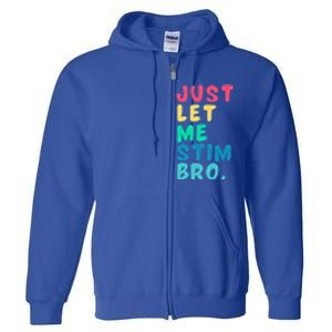 Just Let Me Stim Bro Cute Gift Full Zip Hoodie