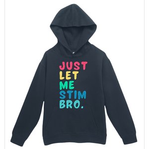 Just Let Me Stim Bro Cute Gift Urban Pullover Hoodie