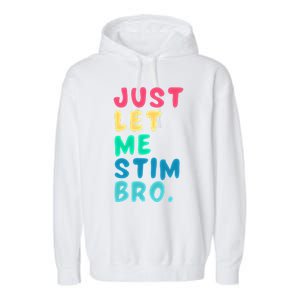 Just Let Me Stim Bro Cute Gift Garment-Dyed Fleece Hoodie